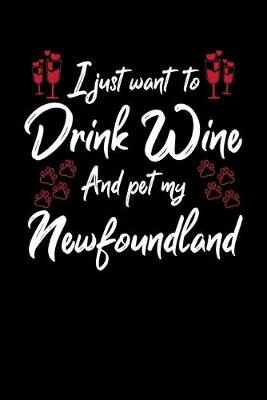 Book cover for I Just Want To Drink Wine And Pet My Newfoundland