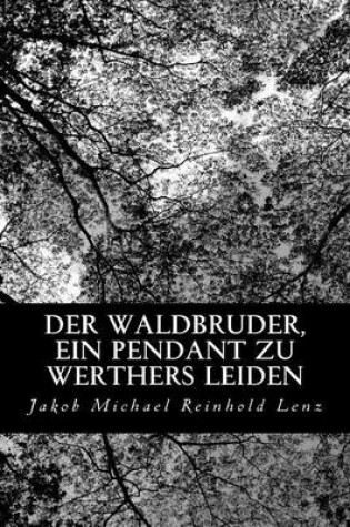 Cover of Der Waldbruder, ein Pendant zu Werthers Leiden