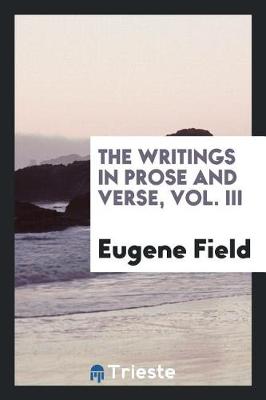 Book cover for The Writings in Prose and Verse, Vol. III