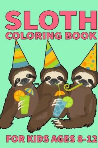 Cover of Sloth Coloring Book For Kids Ages 8-12