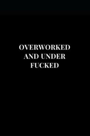 Cover of Overworked And Under Fucked