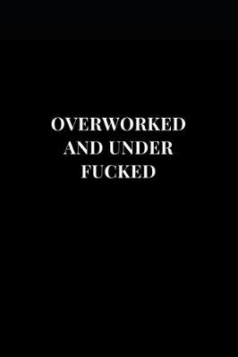 Cover of Overworked And Under Fucked