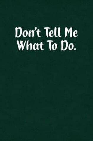 Cover of Don't Tell Me What to Do.
