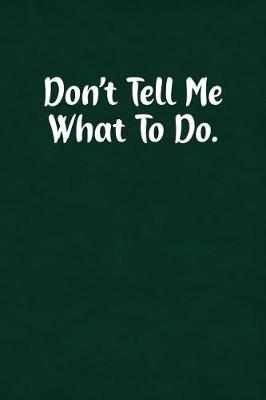 Book cover for Don't Tell Me What to Do.