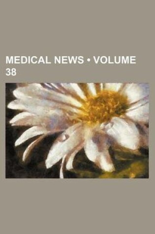 Cover of Medical News (Volume 38)