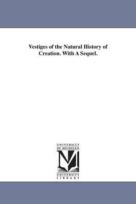 Book cover for Vestiges of the Natural History of Creation. With A Sequel.