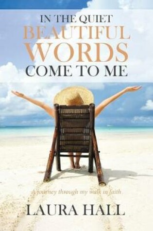 Cover of In the Quiet Beautiful Words Come to Me