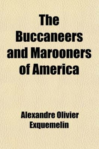 Cover of The Buccaneers and Marooners of America; Being an Account of the Famous Adventures and Daring Deeds of Certain Notorious Freebooters of the Spanish Main