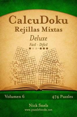 Cover of CalcuDoku Rejillas Mixtas Deluxe - De Fácil a Difícil - Volumen 6 - 474 Puzzles