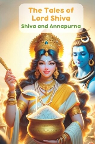 Cover of The Tales of Lord Shiva; Shiva and Annapurna