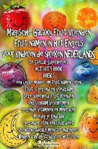 Cover of Magische Galaxy Fruit Vrienden Fruit namen in het Engels voor kinderen die spreken NEDERLANDS De Stellar Superheroes ACTIVITY BOOK BOEK 1 een leuke manier om fruit namen leren