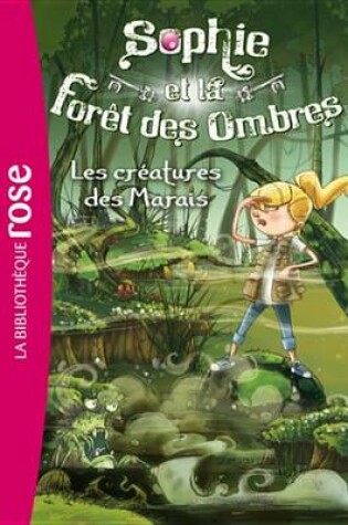 Cover of Sophie Et La Foret Des Ombres 02 - Les Creatures Des Marais