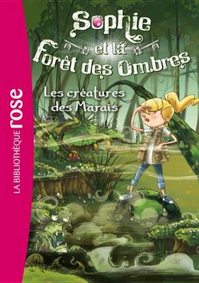Book cover for Sophie Et La Foret Des Ombres 02 - Les Creatures Des Marais