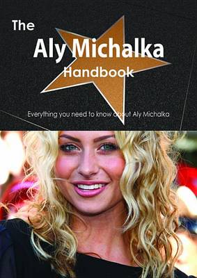 Book cover for The Aly Michalka Handbook - Everything You Need to Know about Aly Michalka