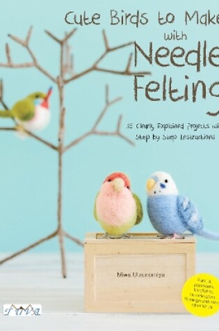 Cover of Cute Birds to Make with Needle Felting