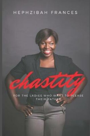 Cover of Chastity For The Young Ladies Who Want To Please Their Father