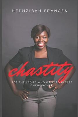 Book cover for Chastity For The Young Ladies Who Want To Please Their Father