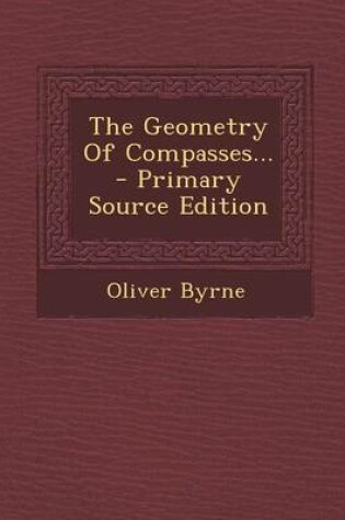 Cover of The Geometry of Compasses... - Primary Source Edition