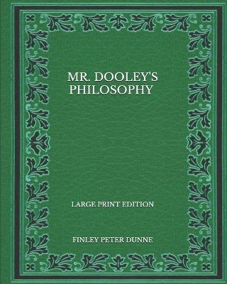 Book cover for Mr. Dooley's Philosophy - Large Print Edition