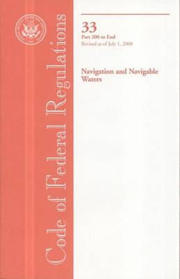 Book cover for Code of Federal Regulations, Title 33, Navigation and Navigable Waters, PT. 200-End, Revised as of July 1, 2008