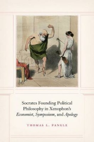 Cover of Socrates Founding Political Philosophy in Xenophon's "economist", "symposium", and "apology"