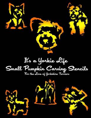 Book cover for It's a Yorkie Life Small Pumpkin Carving Stencils
