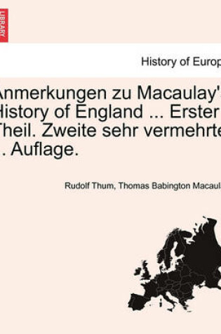 Cover of Anmerkungen Zu Macaulay's History of England ... Erster Theil. Zweite Sehr Vermehrte ... Auflage.