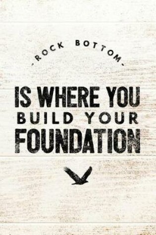 Cover of Rock Bottom Is Where You Build Your Foundation