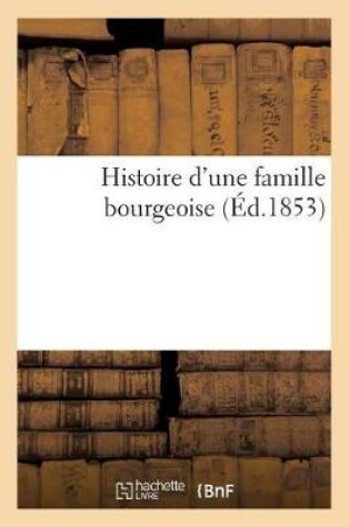 Cover of Histoire d'Une Famille Bourgeoise