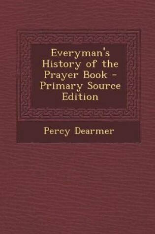 Cover of Everyman's History of the Prayer Book - Primary Source Edition