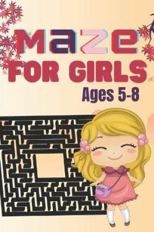 Cover of maze For Girls Ages 5-8