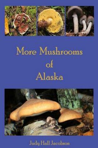 Cover of More Mushrooms of Alaska