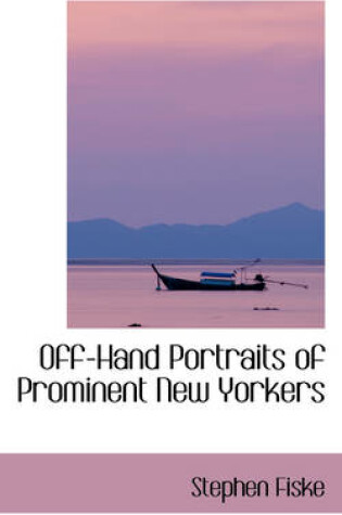 Cover of Off-Hand Portraits of Prominent New Yorkers