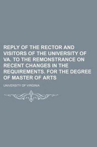 Cover of Reply of the Rector and Visitors of the University of Va. to the Remonstrance on Recent Changes in the Requirements. for the Degree of Master of Arts