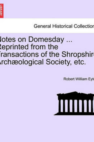 Cover of Notes on Domesday ... Reprinted from the Transactions of the Shropshire Arch ological Society, Etc.