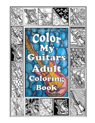 Book cover for d.mcdonald designs Color My Guitars Adult Coloring Book