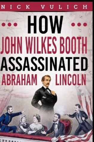 Cover of How John Wilkes Booth Assassinated Abraham Lincoln