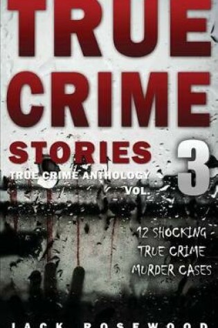 Cover of True Crime Stories Volume 3