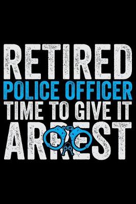 Book cover for Retired Police Office Time To Give It Arrest