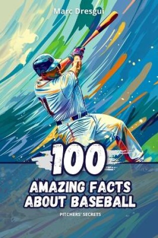 Cover of 100 Amazing Facts about Baseball