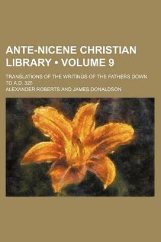 Cover of Ante-Nicene Christian Library (Volume 9); Translations of the Writings of the Fathers Down to A.D. 325