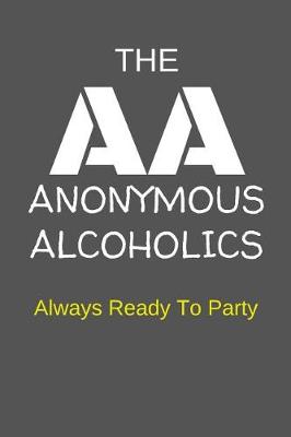 Book cover for The AA Anonymous Alcoholics Always Ready to Party