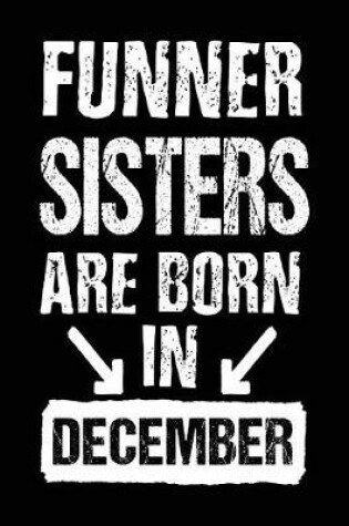 Cover of Funner Sisters Are Born In December