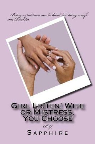 Cover of Girl Listen! Wife or Mistress, You Choose