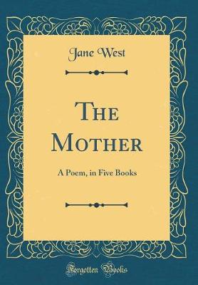 Book cover for The Mother: A Poem, in Five Books (Classic Reprint)