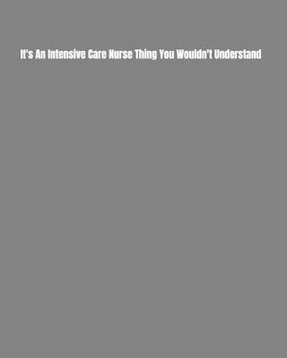 Book cover for It's An Intensive Care Nurse Thing You Wouldn't Understand