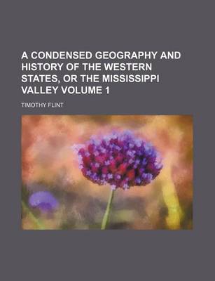 Book cover for A Condensed Geography and History of the Western States, or the Mississippi Valley Volume 1