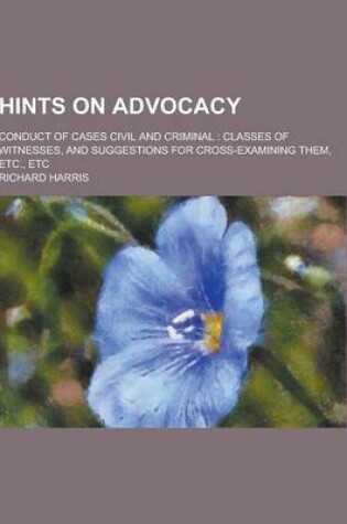 Cover of Hints on Advocacy; Conduct of Cases Civil and Criminal