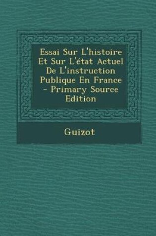 Cover of Essai Sur L'Histoire Et Sur L'Etat Actuel de L'Instruction Publique En France