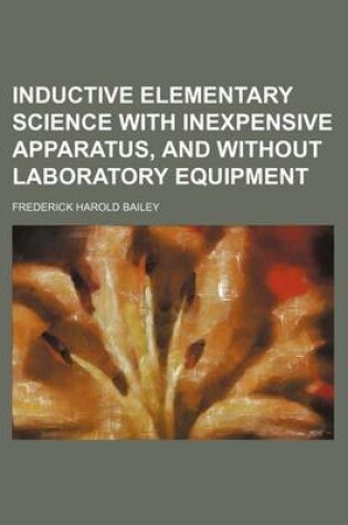 Cover of Inductive Elementary Science with Inexpensive Apparatus, and Without Laboratory Equipment